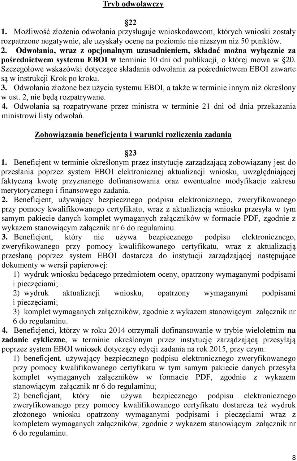 Odwołania złożone bez użycia systemu EBOI, a także w terminie innym niż określony w ust. 2, nie będą rozpatrywane. 4.