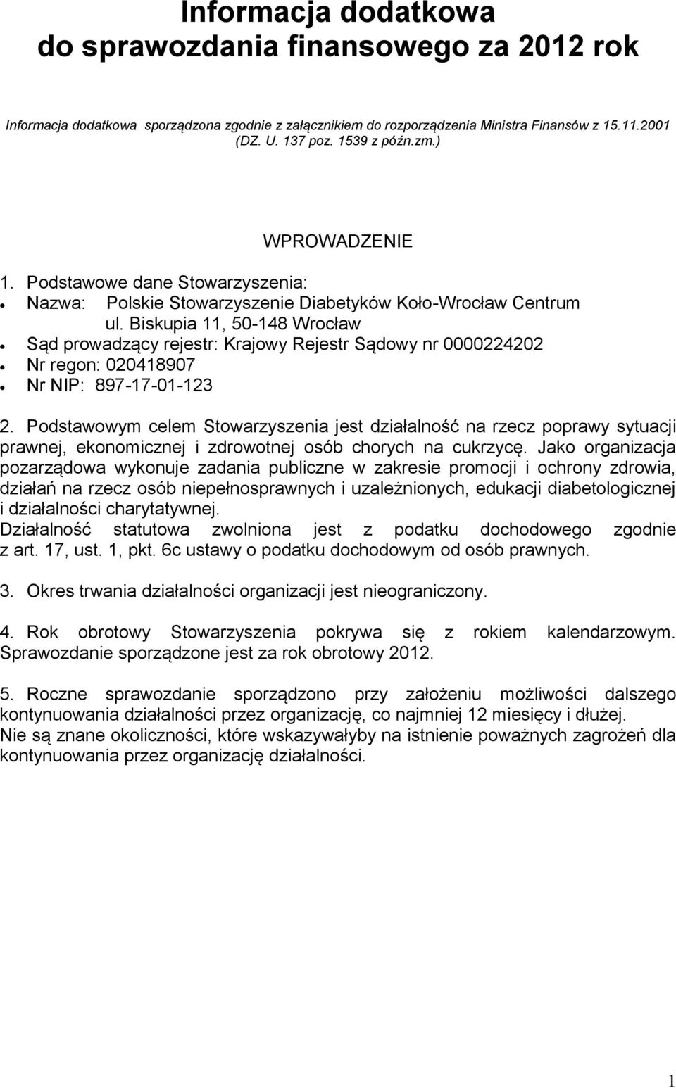 Biskupia 11, 50-148 Wrocław Sąd prowadzący rejestr: Krajowy Rejestr Sądowy nr 0000224202 Nr regon: 020418907 Nr NIP: 897-17-01-123 2.