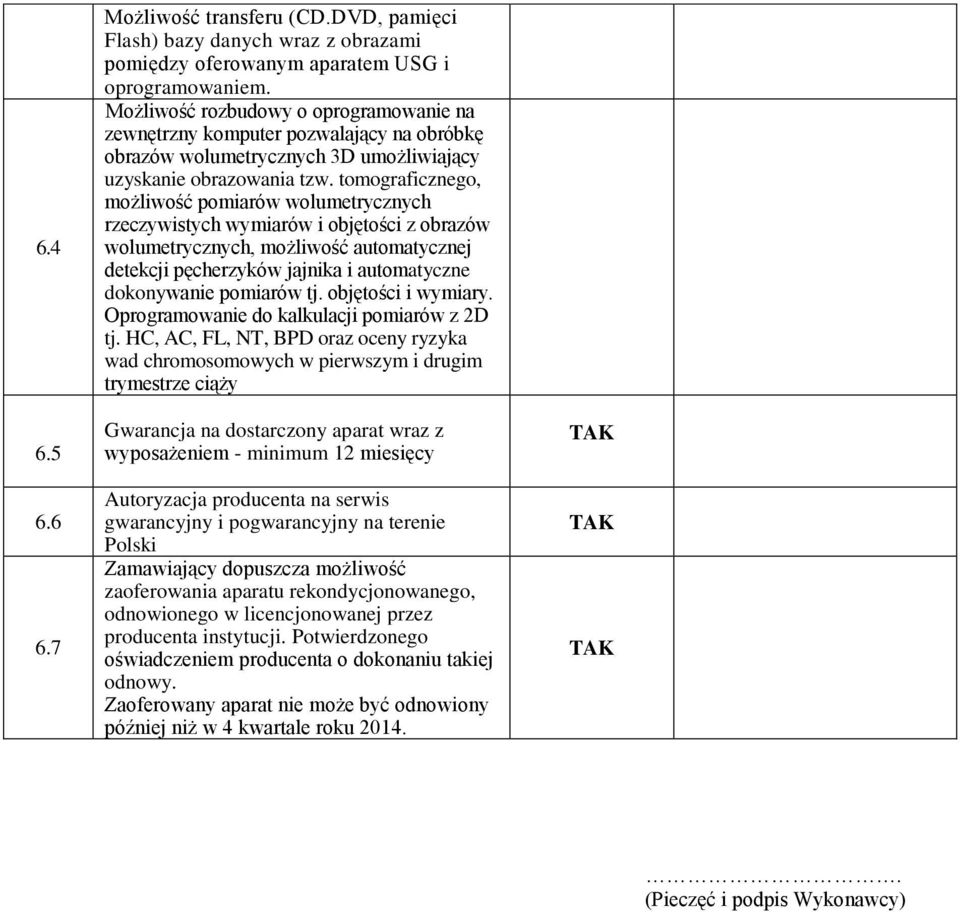 tomograficznego, możliwość pomiarów wolumetrycznych rzeczywistych wymiarów i objętości z obrazów wolumetrycznych, możliwość automatycznej detekcji pęcherzyków jajnika i automatyczne dokonywanie