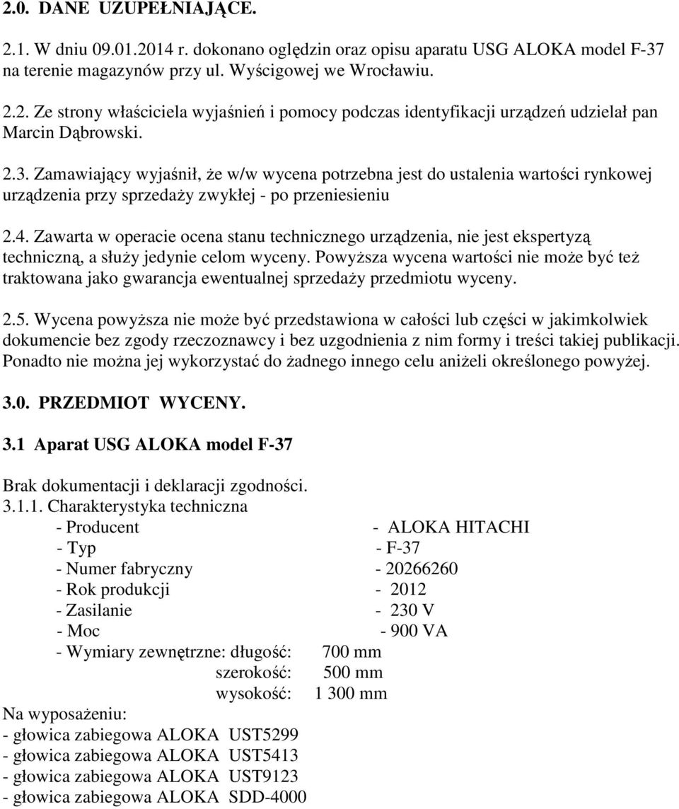 Zawarta w operacie ocena stanu technicznego urządzenia, nie jest ekspertyzą techniczną, a słuŝy jedynie celom wyceny.