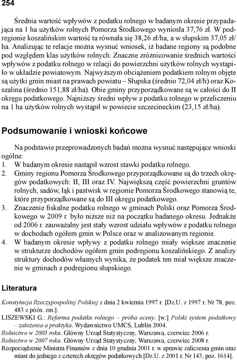 Znaczne zróżnicowanie średnich wartości wpływów z podatku rolnego w relacji do powierzchni użytków rolnych wystąpiło w układzie powiatowym.