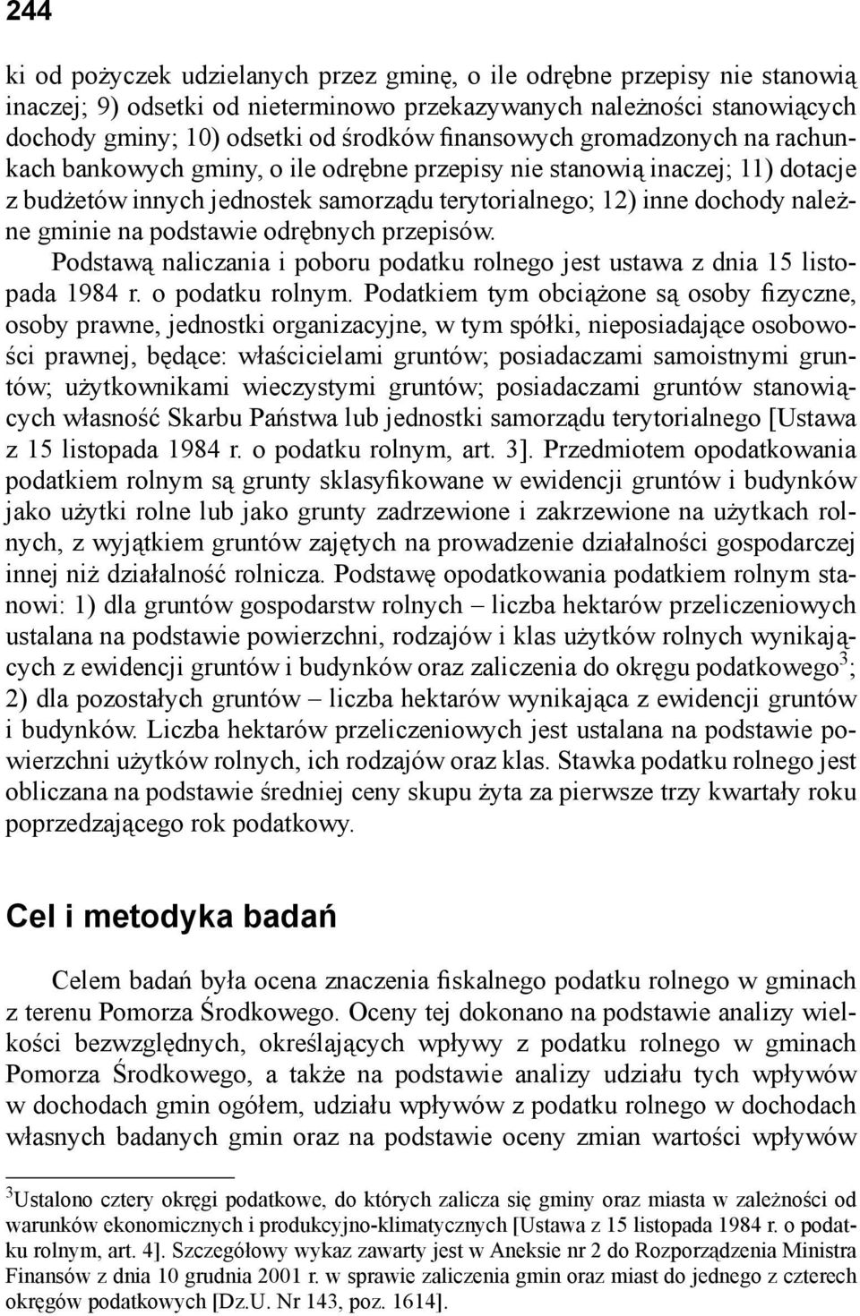 na podstawie odrębnych przepisów. Podstawą naliczania i poboru podatku rolnego jest ustawa z dnia 15 listopada 1984 r. o podatku rolnym.