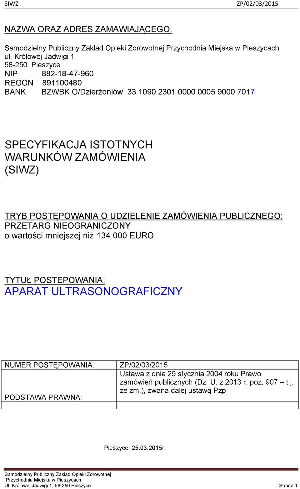 WARUNKÓW ZAMÓWIENIA (SIWZ) TRYB POSTĘPOWANIA O UDZIELENIE ZAMÓWIENIA PUBLICZNEGO: PRZETARG NIEOGRANICZONY o wartości mniejszej niż 134 000 EURO TYTUŁ