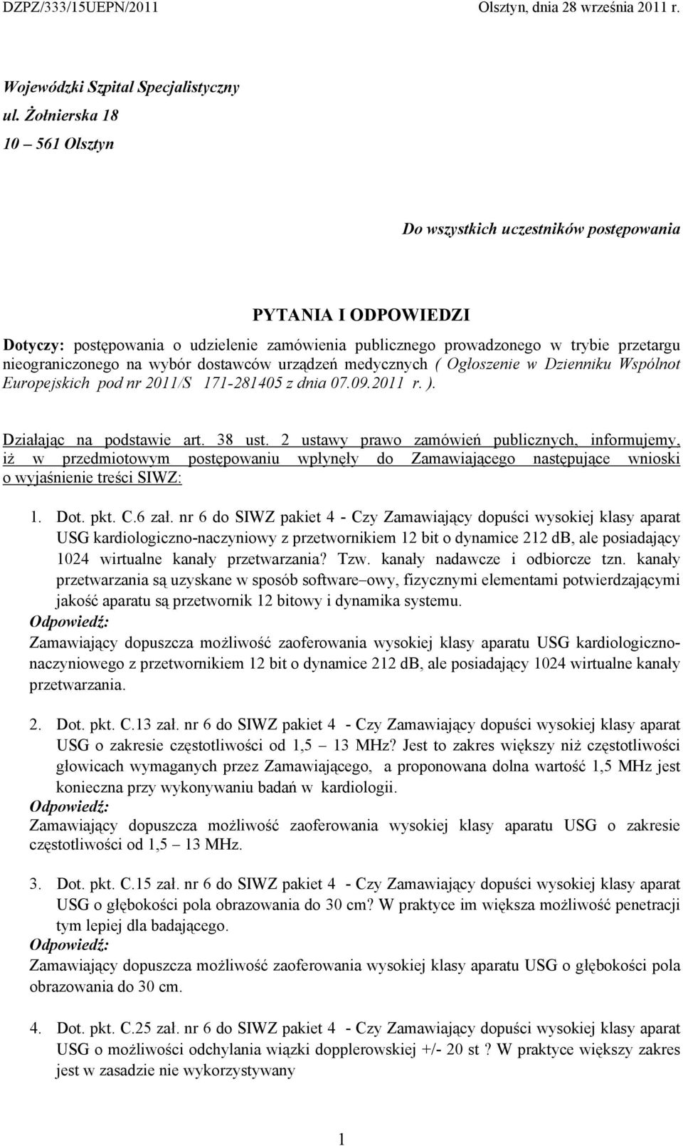 wybór dostawców urządzeń medycznych ( Ogłoszenie w Dzienniku Wspólnot Europejskich pod nr 2011/S 171-281405 z dnia 07.09.2011 r. ). Działając na podstawie art. 38 ust.