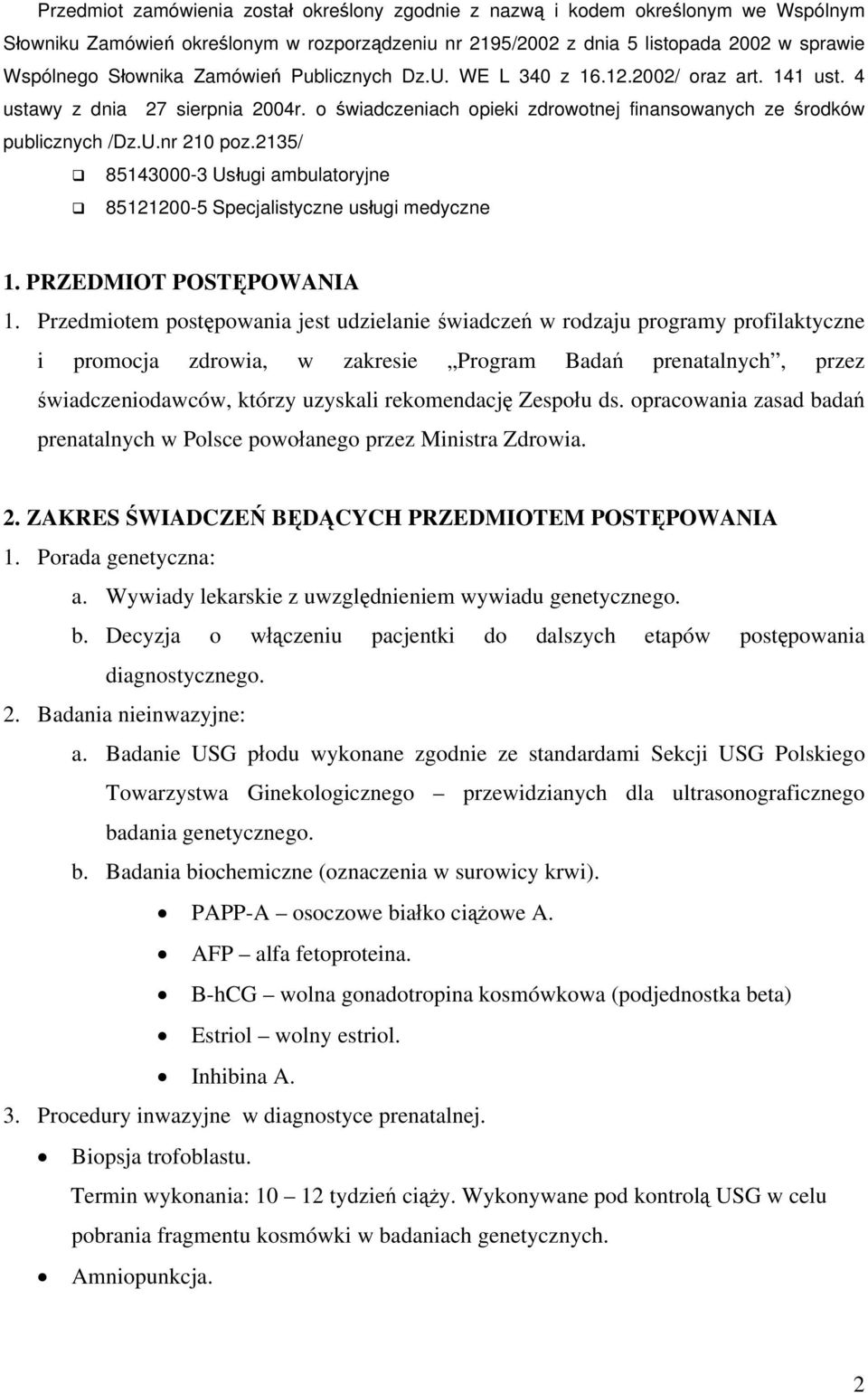 2135/ 85143000-3 Usługi ambulatoryjne 85121200-5 Specjalistyczne usługi medyczne 1. PRZEDMIOT POSTĘPOWANIA 1.