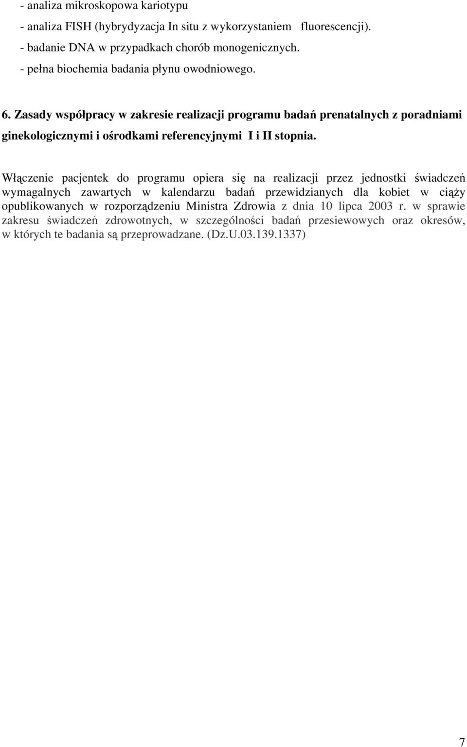 Zasady współpracy w zakresie realizacji programu badań prenatalnych z poradniami ginekologicznymi i ośrodkami referencyjnymi I i II stopnia.