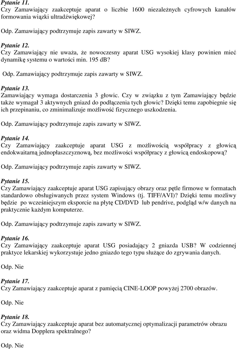 Czy w związku z tym Zamawiający będzie także wymagał 3 aktywnych gniazd do podłączenia tych głowic? Dzięki temu zapobiegnie się ich przepinaniu, co zminimalizuje możliwość fizycznego uszkodzenia.