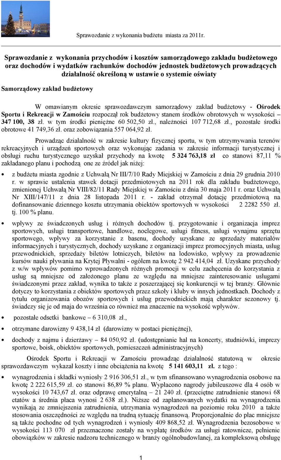 w wysokości 347 100, 38 zł. w tym środki pieniężne 60 502,50 zł., należności 107 712,68 zł., pozostałe środki obrotowe 41 749,36 zł. oraz zobowiązania 557 064,92 zł.