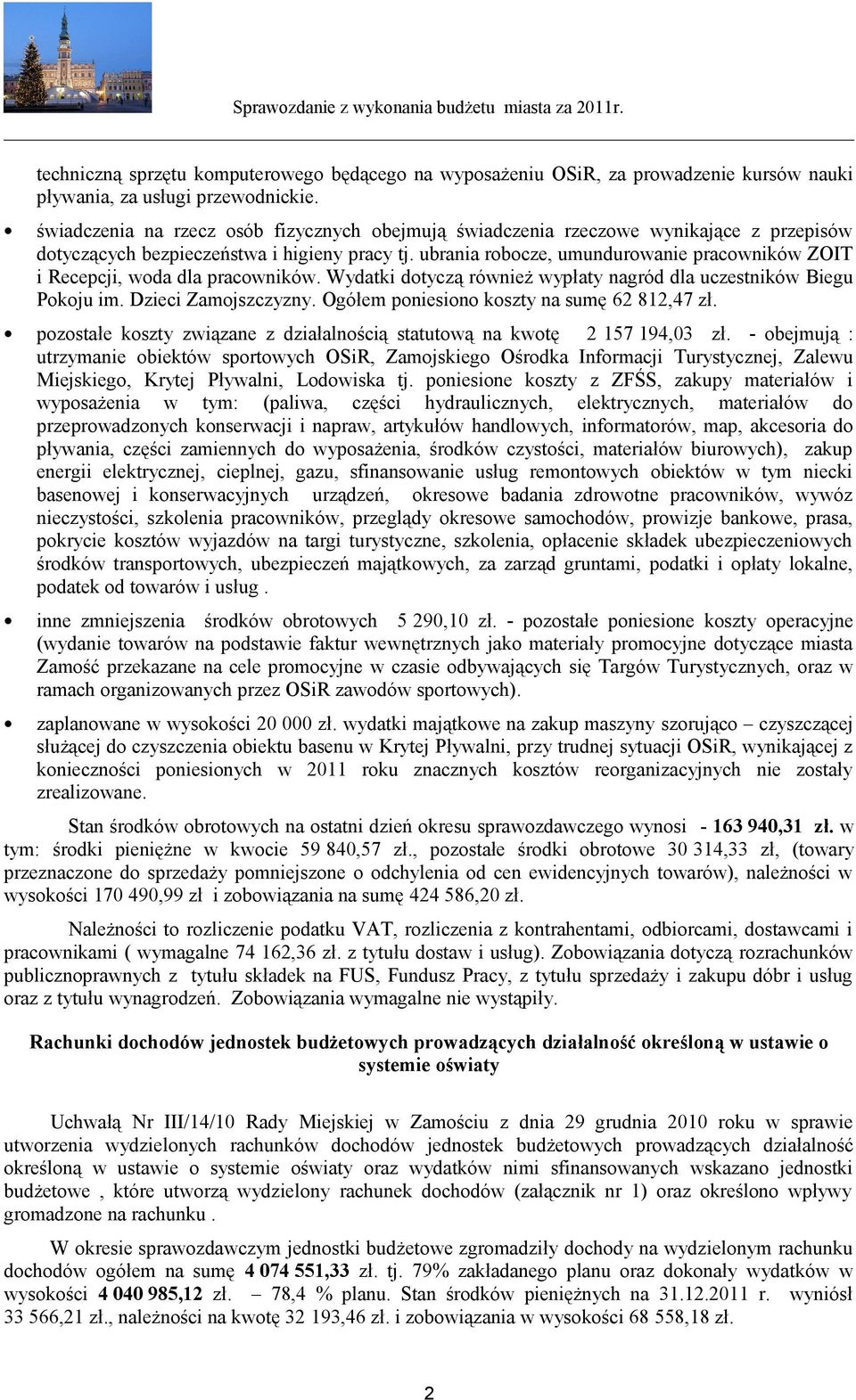 ubrania robocze, umundurowanie pracowników ZOIT i Recepcji, woda dla pracowników. Wydatki dotyczą również wypłaty nagród dla uczestników Biegu Pokoju im. Dzieci Zamojszczyzny.