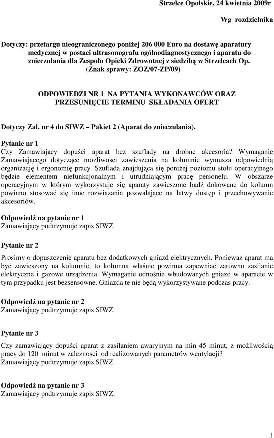 nr 4 do SIWZ Pakiet 2 (Aparat do znieczulania). Pytanie nr 1 Czy Zamawiający dopuści aparat bez szuflady na drobne akcesoria?