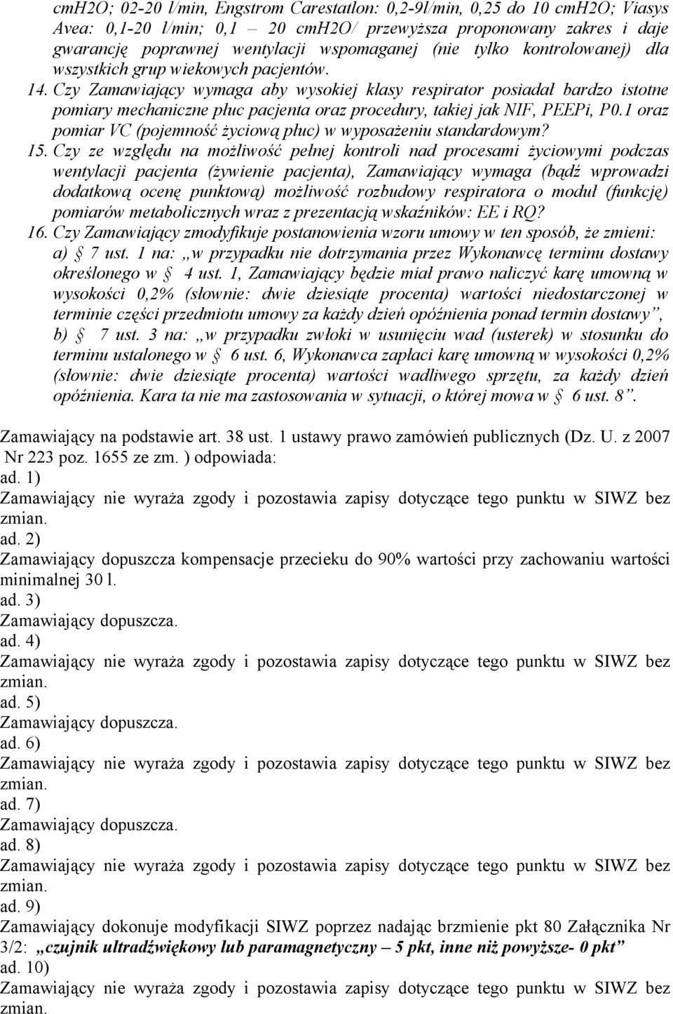 Czy Zamawiający wymaga aby wysokiej klasy respirator posiadał bardzo istotne pomiary mechaniczne płuc pacjenta oraz procedury, takiej jak NIF, PEEPi, P0.
