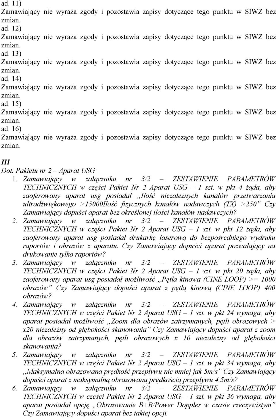 określonej ilości kanałów nadawczych? 2. Zamawiający w załączniku nr 3/2 ZESTAWIENIE PARAMETRÓW TECHNICZNYCH w części Pakiet Nr 2 Aparat USG 1 szt.