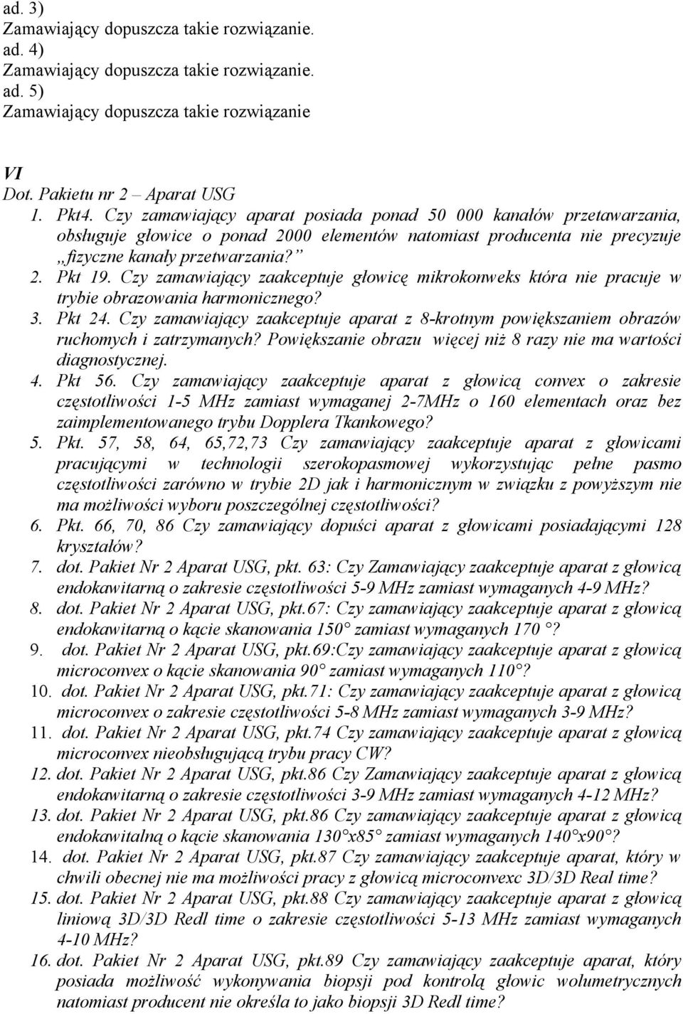 Czy zamawiający zaakceptuje głowicę mikrokonweks która nie pracuje w trybie obrazowania harmonicznego? 3. Pkt 24.