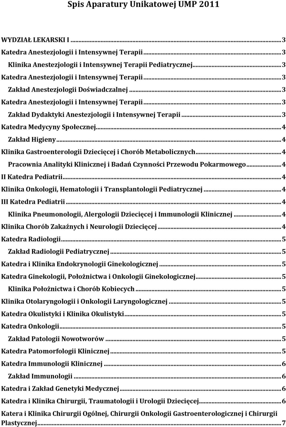.. 3 Katedra Medycyny Społecznej... 4 Zakład Higieny... 4 Klinika Gastroenterologii Dziecięcej i Chorób Metabolicznych... 4 Pracownia Analityki Klinicznej i Badań Czynności Przewodu Pokarmowego.