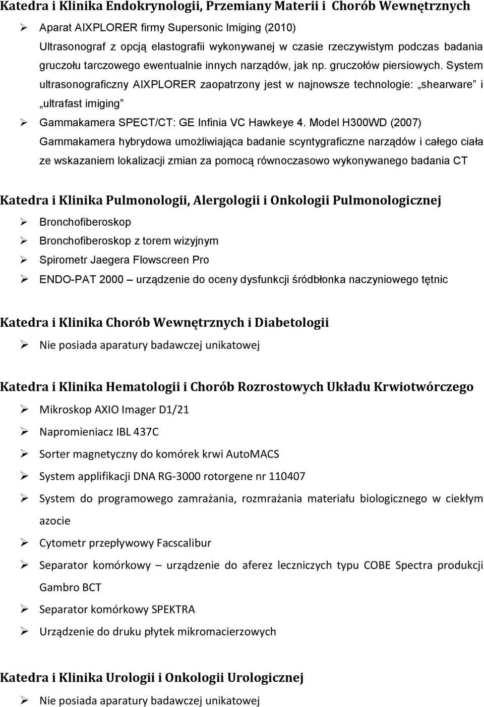 System ultrasonograficzny AIXPLORER zaopatrzony jest w najnowsze technologie: shearware i ultrafast imiging Gammakamera SPECT/CT: GE Infinia VC Hawkeye 4.