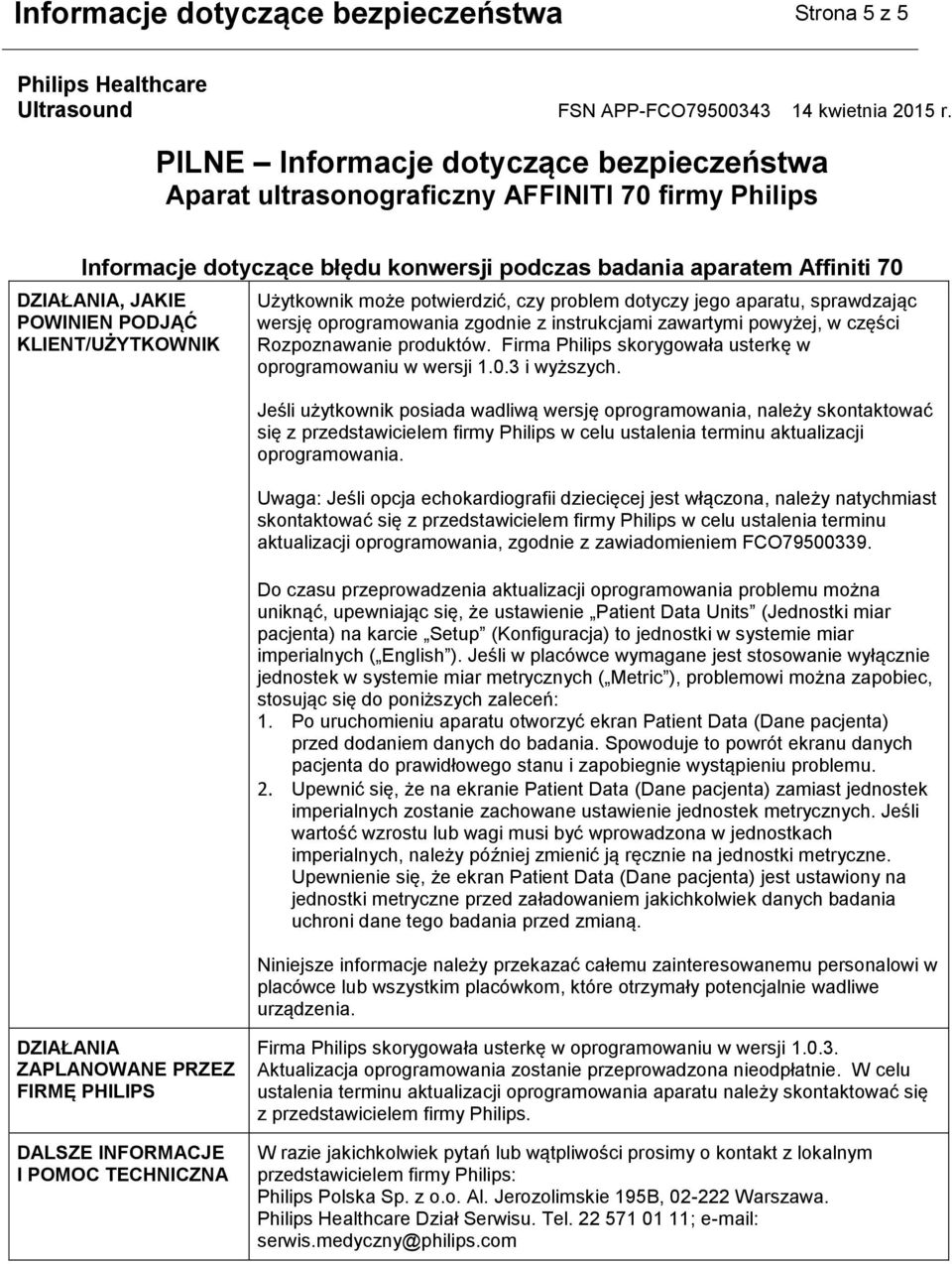 Jeśli użytkownik posiada wadliwą wersję oprogramowania, należy skontaktować się z przedstawicielem firmy Philips w celu ustalenia terminu aktualizacji oprogramowania.