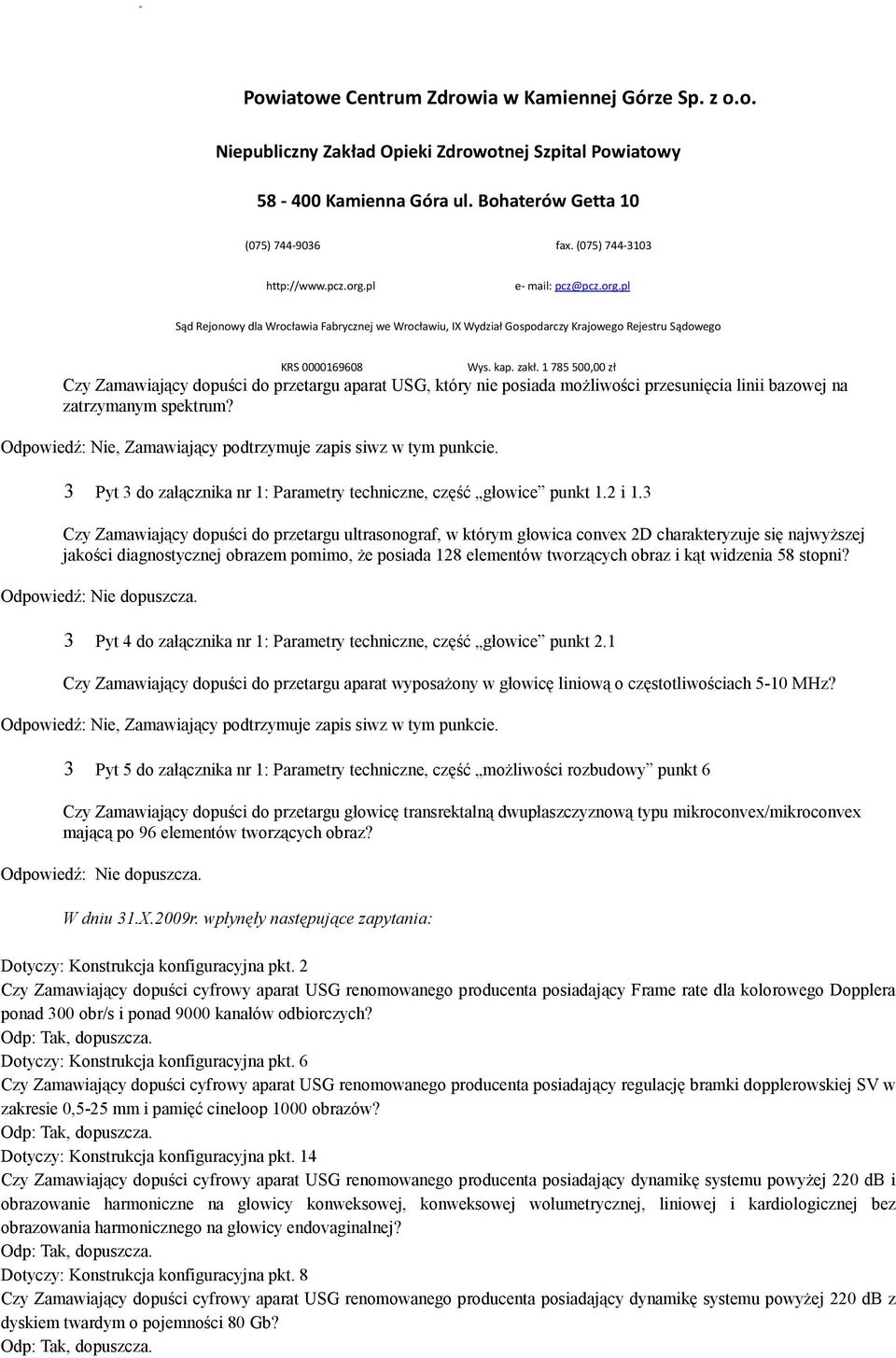 3 Czy Zamawiający dopuści do przetargu ultrasonograf, w którym głowica convex 2D charakteryzuje się najwyższej jakości diagnostycznej obrazem pomimo, że posiada 128 elementów tworzących obraz i kąt