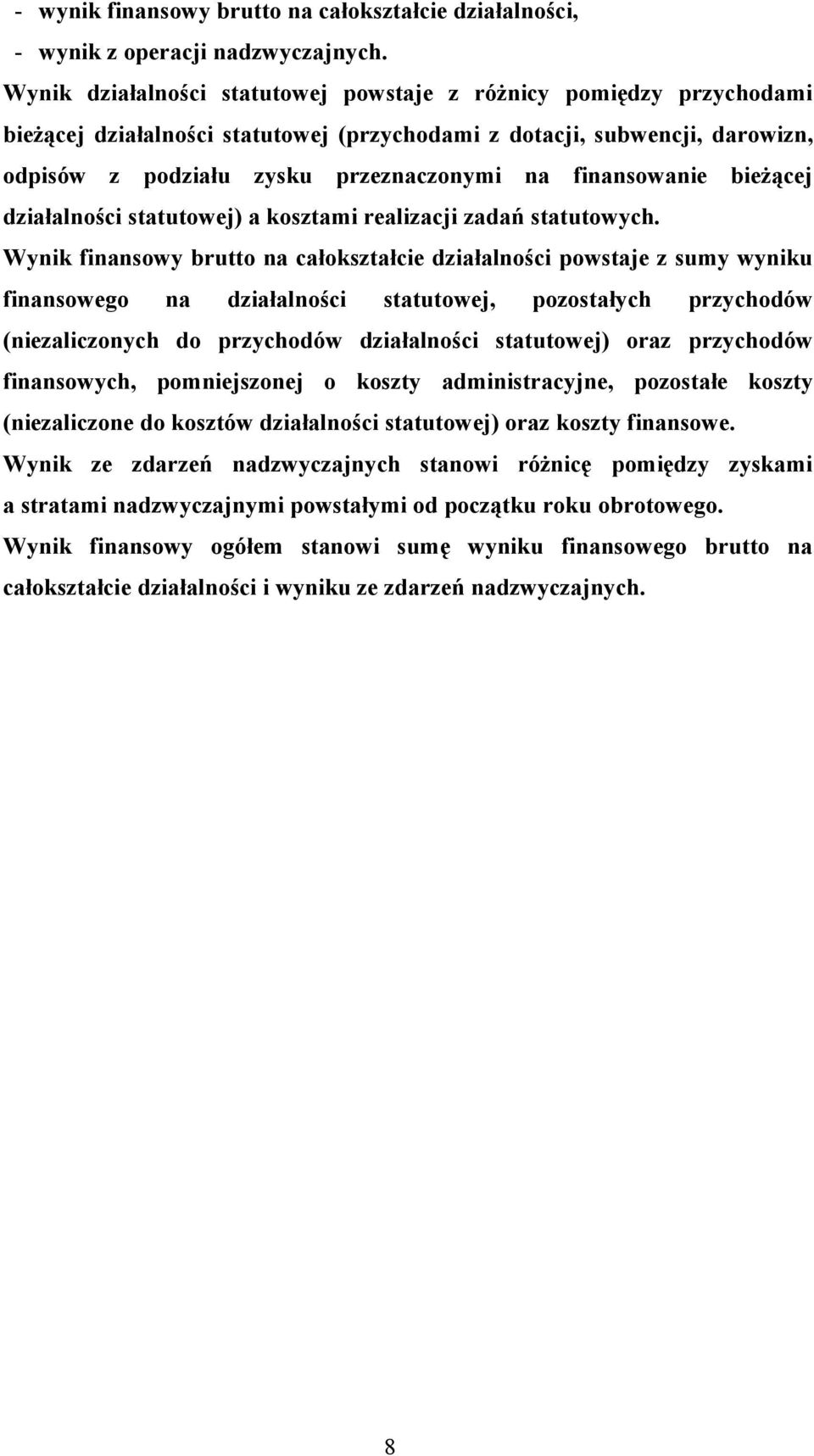 finansowanie bieżącej działalności statutowej) a kosztami realizacji zadań statutowych.