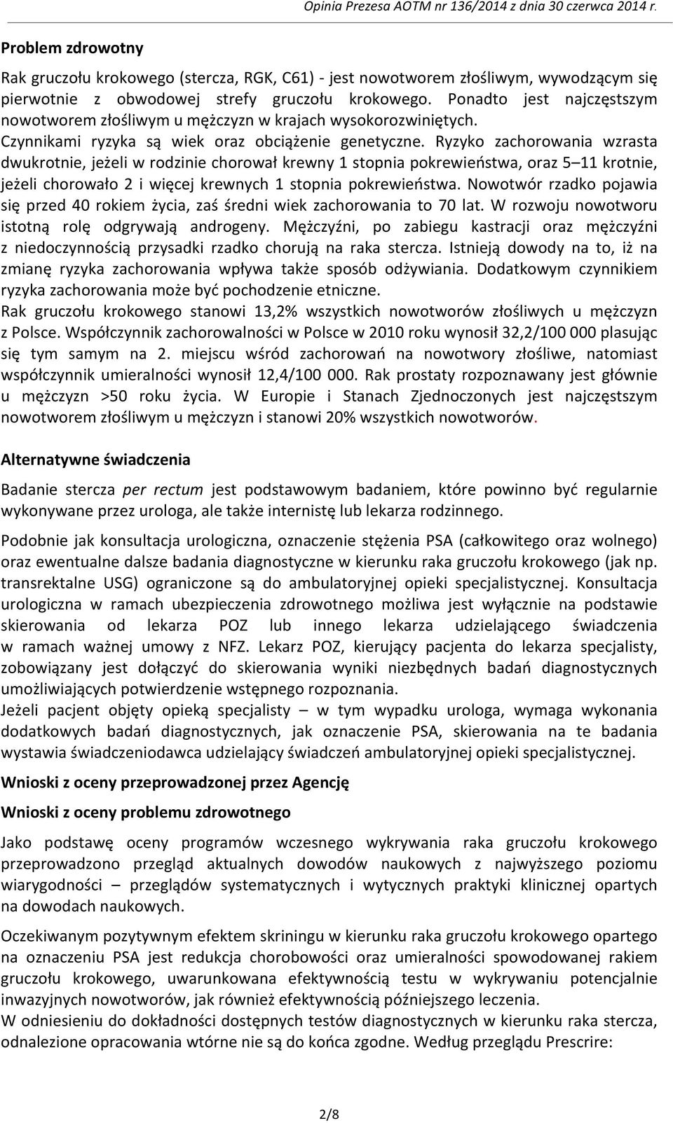 Ponadto jest najczęstszym nowotworem złośliwym u mężczyzn w krajach wysokorozwiniętych. Czynnikami ryzyka są wiek oraz obciążenie genetyczne.