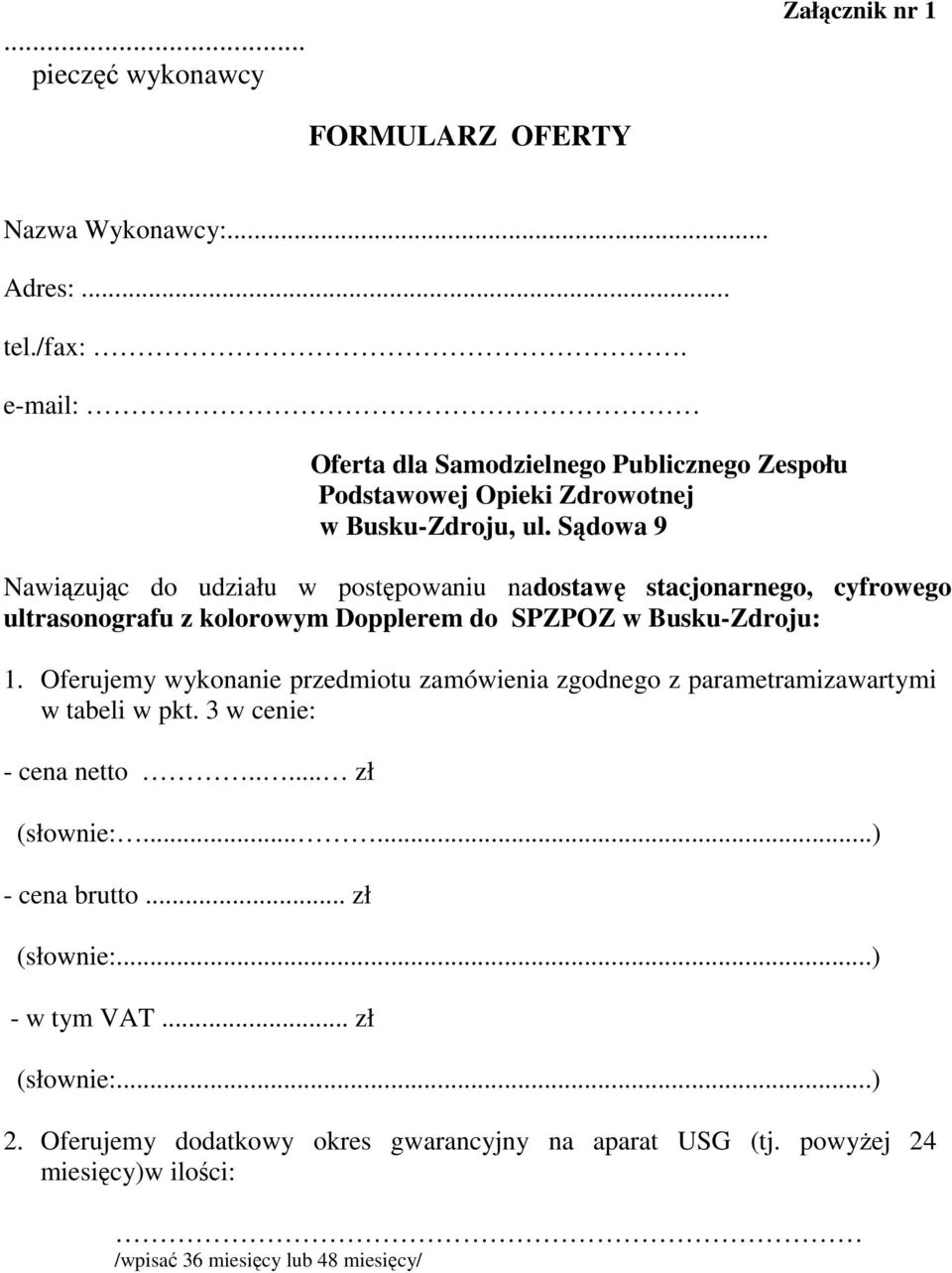 Sądowa 9 Nawiązując do udziału w postępowaniu nadostawę stacjonarnego, cyfrowego ultrasonografu z kolorowym Dopplerem do SPZPOZ w Busku-Zdroju: 1.