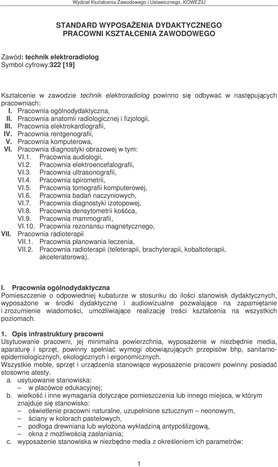 Pracownia diagnostyki obrazowej w tym: VI.1. Pracownia audiologii, VI.2. Pracownia elektroencefalografii, VI.3. Pracownia ultrasonografii, VI.4. Pracownia spirometrii, VI.5.