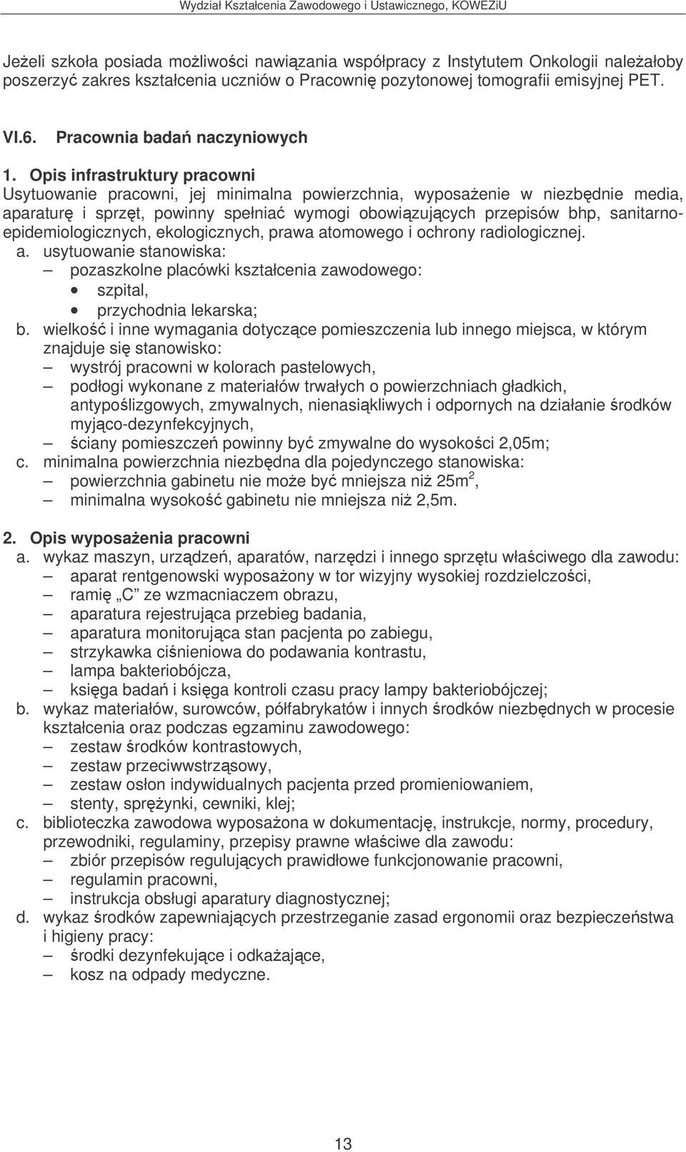 wielko i inne wymagania dotyczce pomieszczenia lub innego miejsca, w którym znajduje si stanowisko: wystrój pracowni w kolorach pastelowych, podłogi wykonane z materiałów trwałych o powierzchniach