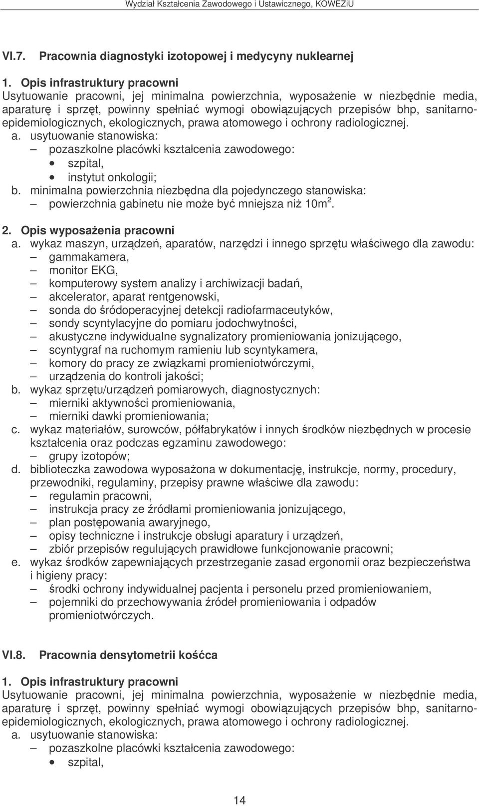 2. Opis wyposaenia pracowni gammakamera, monitor EKG, komputerowy system analizy i archiwizacji bada, akcelerator, aparat rentgenowski, sonda do ródoperacyjnej detekcji radiofarmaceutyków, sondy