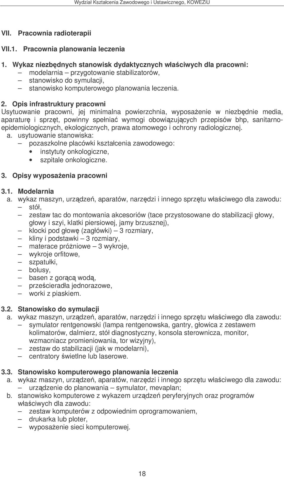 Opis infrastruktury pracowni ekologicznych, prawa atomowego i ochrony radiologicznej. instytuty onkologiczne, szpitale onkologiczne. 3. Opisy wyposaenia pracowni 3.1.