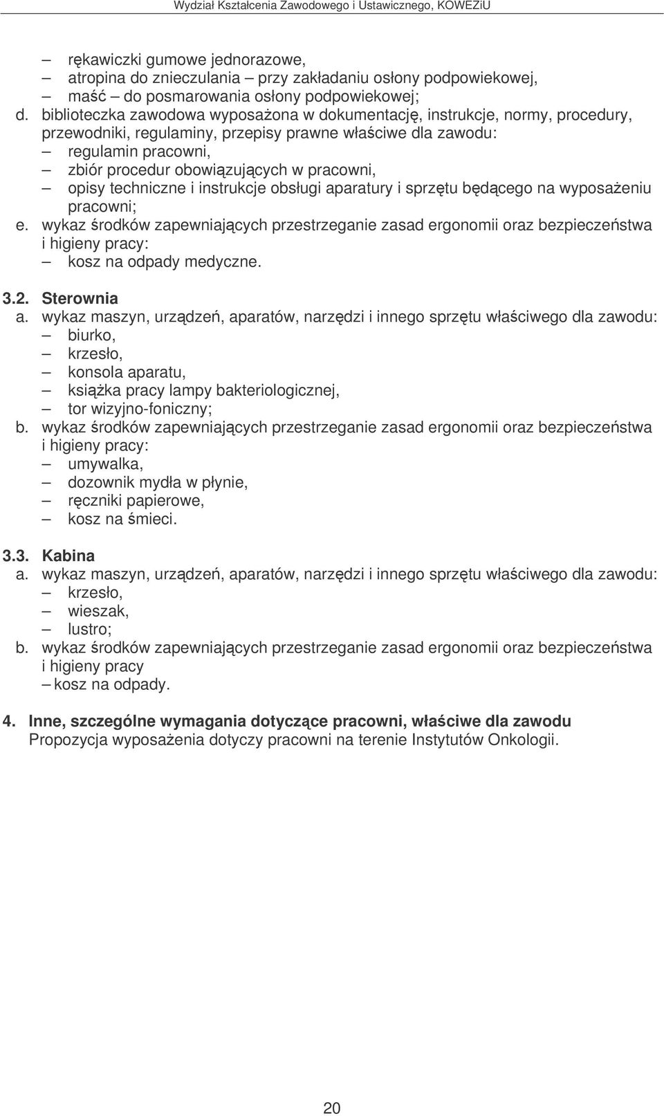 bdcego na wyposaeniu pracowni; e. wykaz rodków zapewniajcych przestrzeganie zasad ergonomii oraz bezpieczestwa kosz na odpady medyczne. 3.2.