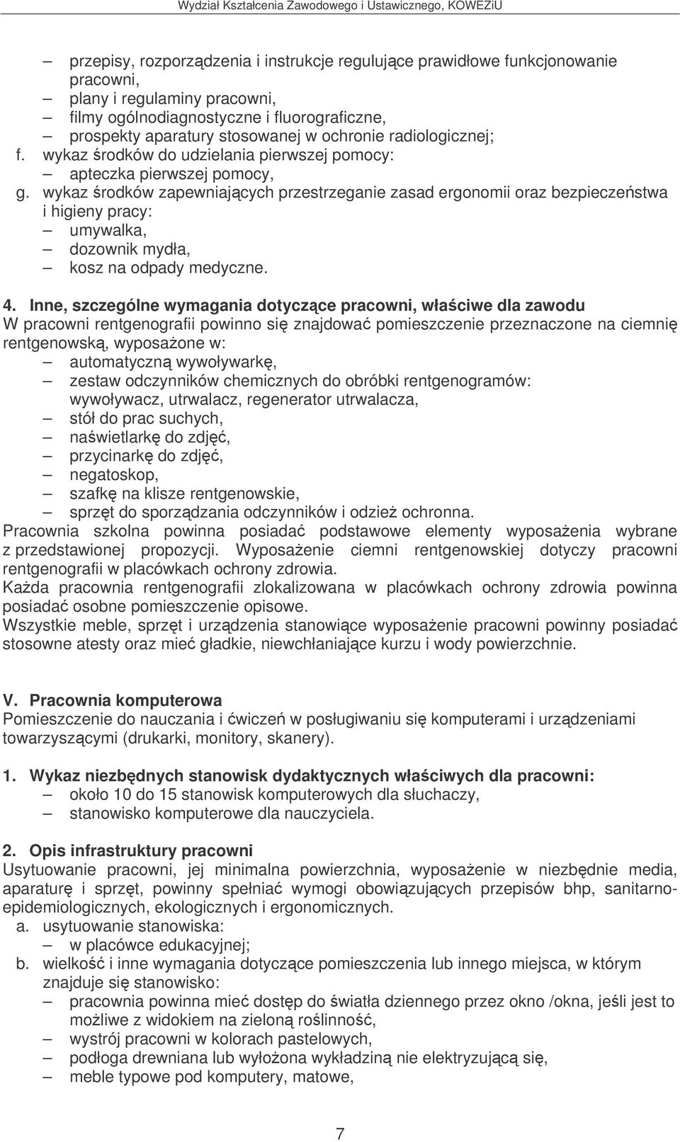 wykaz rodków zapewniajcych przestrzeganie zasad ergonomii oraz bezpieczestwa umywalka, dozownik mydła, kosz na odpady medyczne. 4.