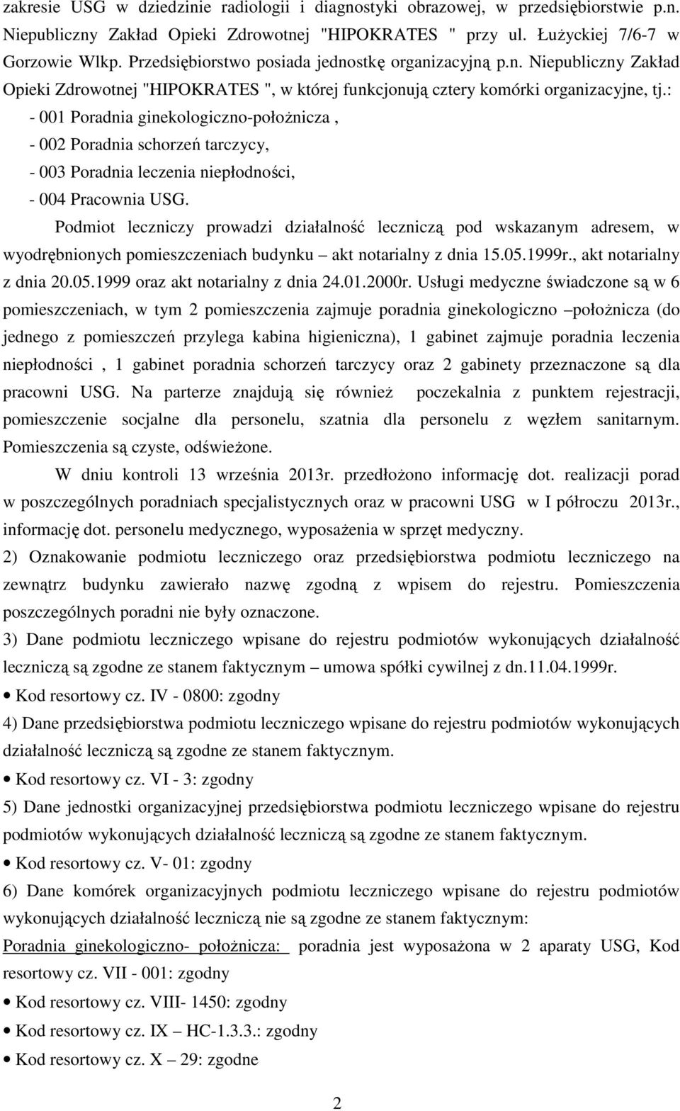 : - 001 Poradnia ginekologiczno-położnicza, - 002 Poradnia schorzeń tarczycy, - 003 Poradnia leczenia niepłodności, - 004 Pracownia USG.