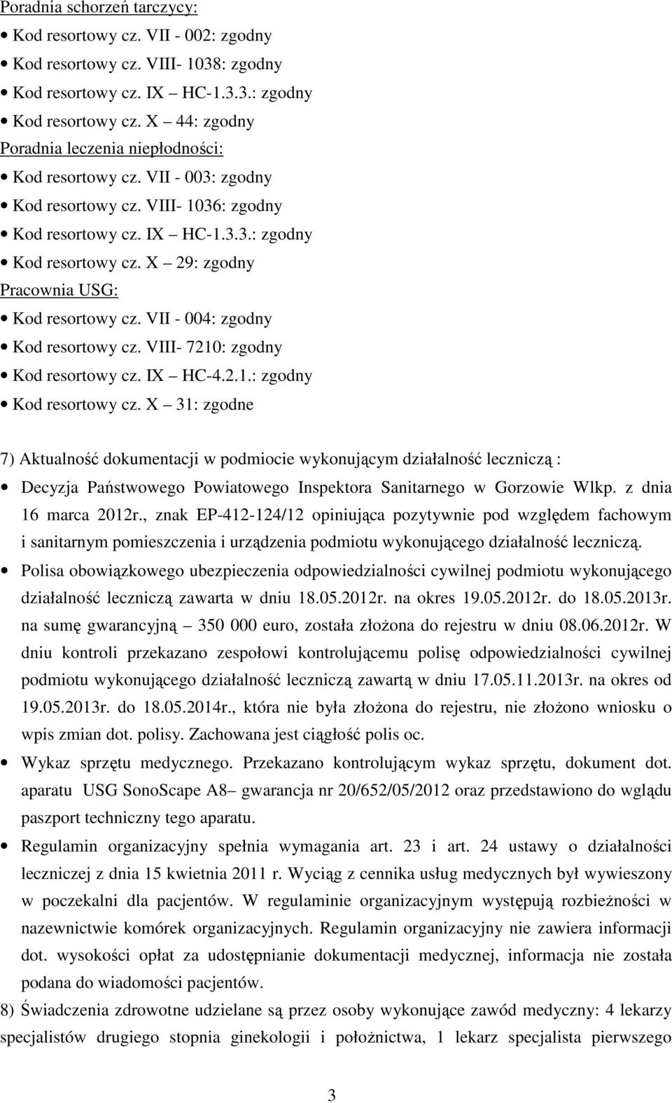 VIII- 7210: zgodny Kod resortowy cz. IX HC-4.2.1.: zgodny Kod resortowy cz. X 31: zgodne 7) Aktualność dokumentacji w podmiocie wykonującym działalność leczniczą : Decyzja Państwowego Powiatowego Inspektora Sanitarnego w Gorzowie Wlkp.