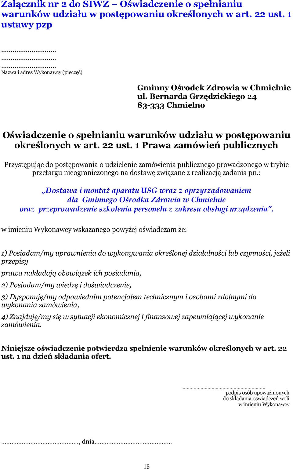 1 Prawa zamówień publicznych Przystępując do postępowania o udzielenie zamówienia publicznego prowadzonego w trybie przetargu nieograniczonego na dostawę związane z realizacją zadania pn.