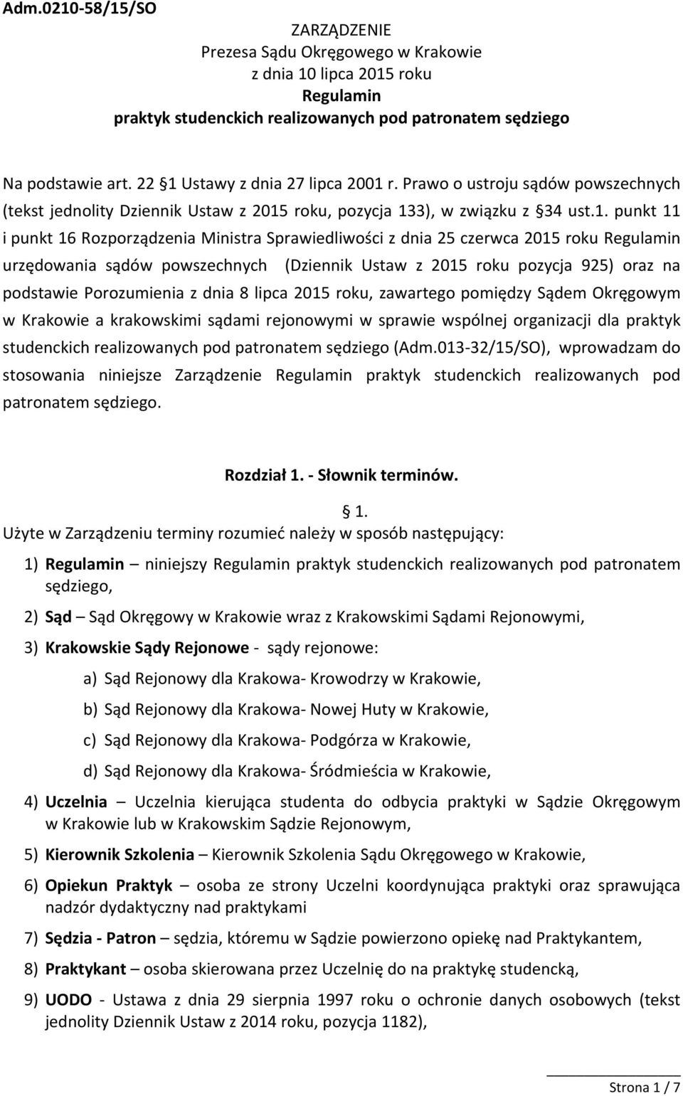 Sprawiedliwości z dnia 25 czerwca 2015 roku Regulamin urzędowania sądów powszechnych (Dziennik Ustaw z 2015 roku pozycja 925) oraz na podstawie Porozumienia z dnia 8 lipca 2015 roku, zawartego