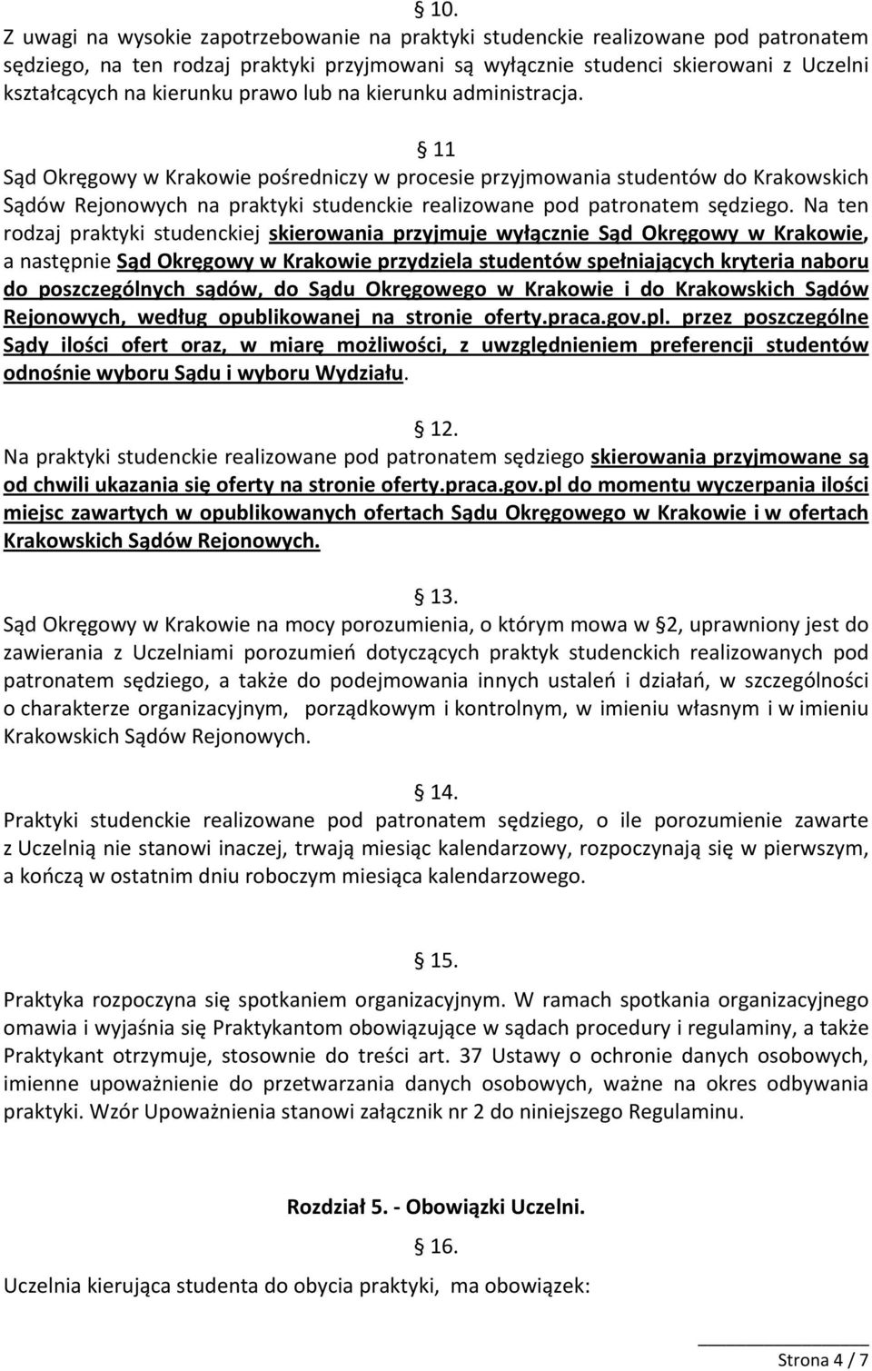 11 Sąd Okręgowy w Krakowie pośredniczy w procesie przyjmowania studentów do Krakowskich Sądów Rejonowych na praktyki studenckie realizowane pod patronatem sędziego.