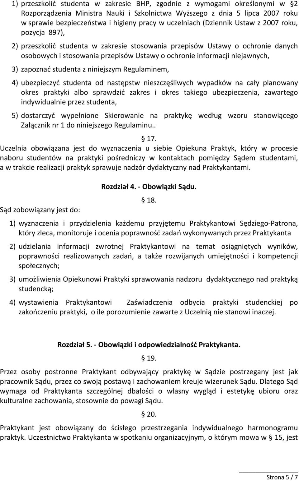 niejawnych, 3) zapoznać studenta z niniejszym Regulaminem, 4) ubezpieczyć studenta od następstw nieszczęśliwych wypadków na cały planowany okres praktyki albo sprawdzić zakres i okres takiego