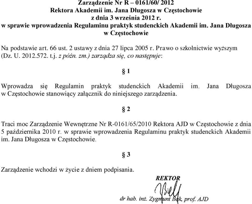 ) zarządza się, co następuje: 1 Wprowadza się Regulamin praktyk studenckich Akademii im. Jana Długosza w Częstochowie stanowiący załącznik do niniejszego zarządzenia.