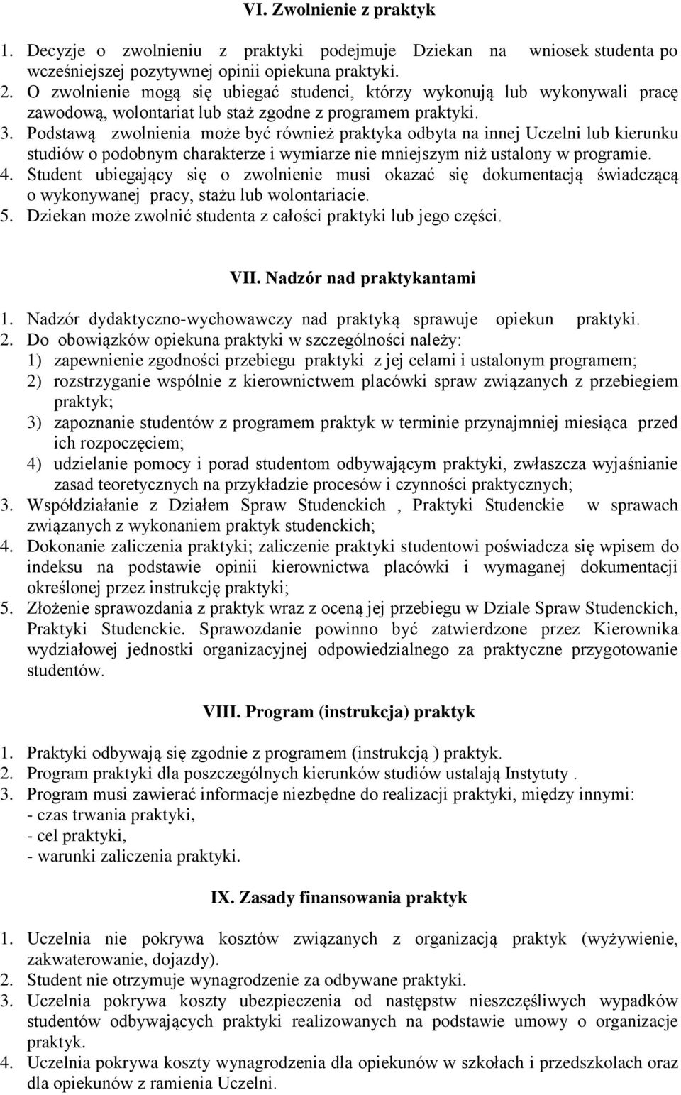 Podstawą zwolnienia może być również praktyka odbyta na innej Uczelni lub kierunku studiów o podobnym charakterze i wymiarze nie mniejszym niż ustalony w programie. 4.