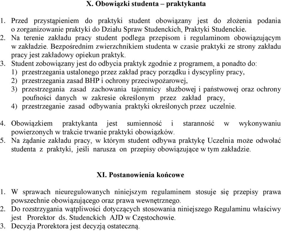 Bezpośrednim zwierzchnikiem studenta w czasie praktyki ze strony zakładu pracy jest zakładowy opiekun praktyk. 3.