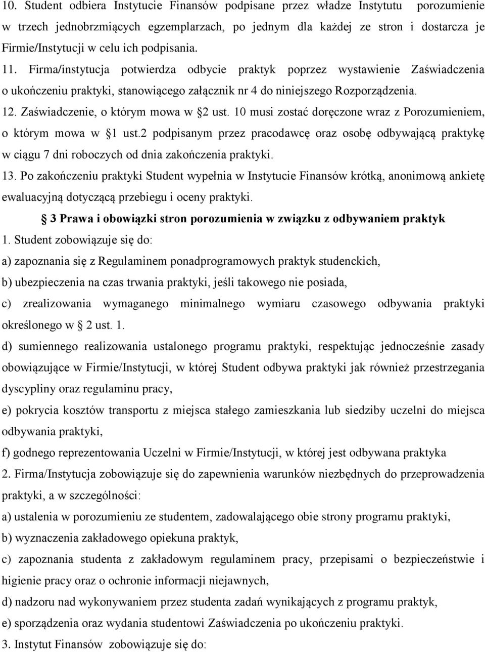 Zaświadczenie, o którym mowa w 2 ust. 10 musi zostać doręczone wraz z Porozumieniem, o którym mowa w 1 ust.