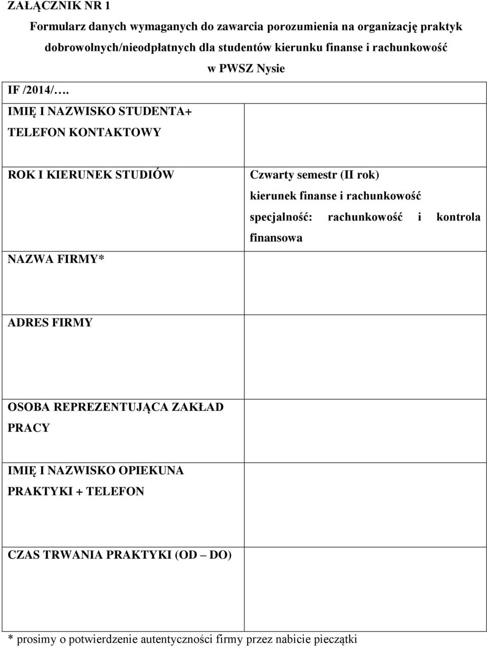 IMIĘ I NAZWISKO STUDENTA+ TELEFON KONTAKTOWY ROK I KIERUNEK STUDIÓW NAZWA FIRMY* Czwarty semestr (II rok) kierunek finanse i rachunkowość