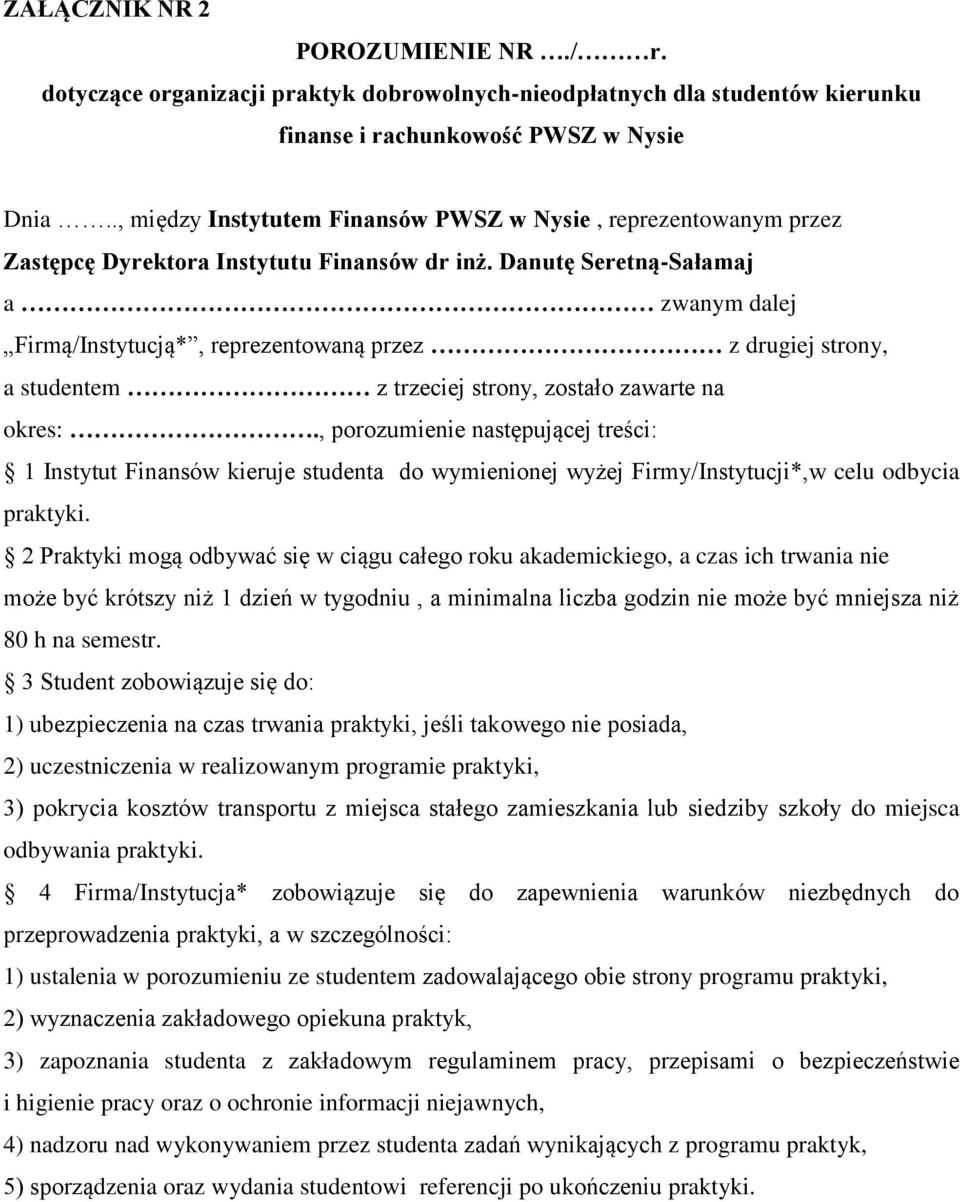 Danutę Seretną-Sałamaj a zwanym dalej Firmą/Instytucją*, reprezentowaną przez z drugiej strony, a studentem z trzeciej strony, zostało zawarte na okres:.