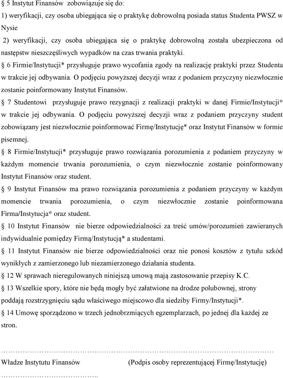 6 Firmie/Instytucji* przysługuje prawo wycofania zgody na realizację praktyki przez Studenta w trakcie jej odbywania.