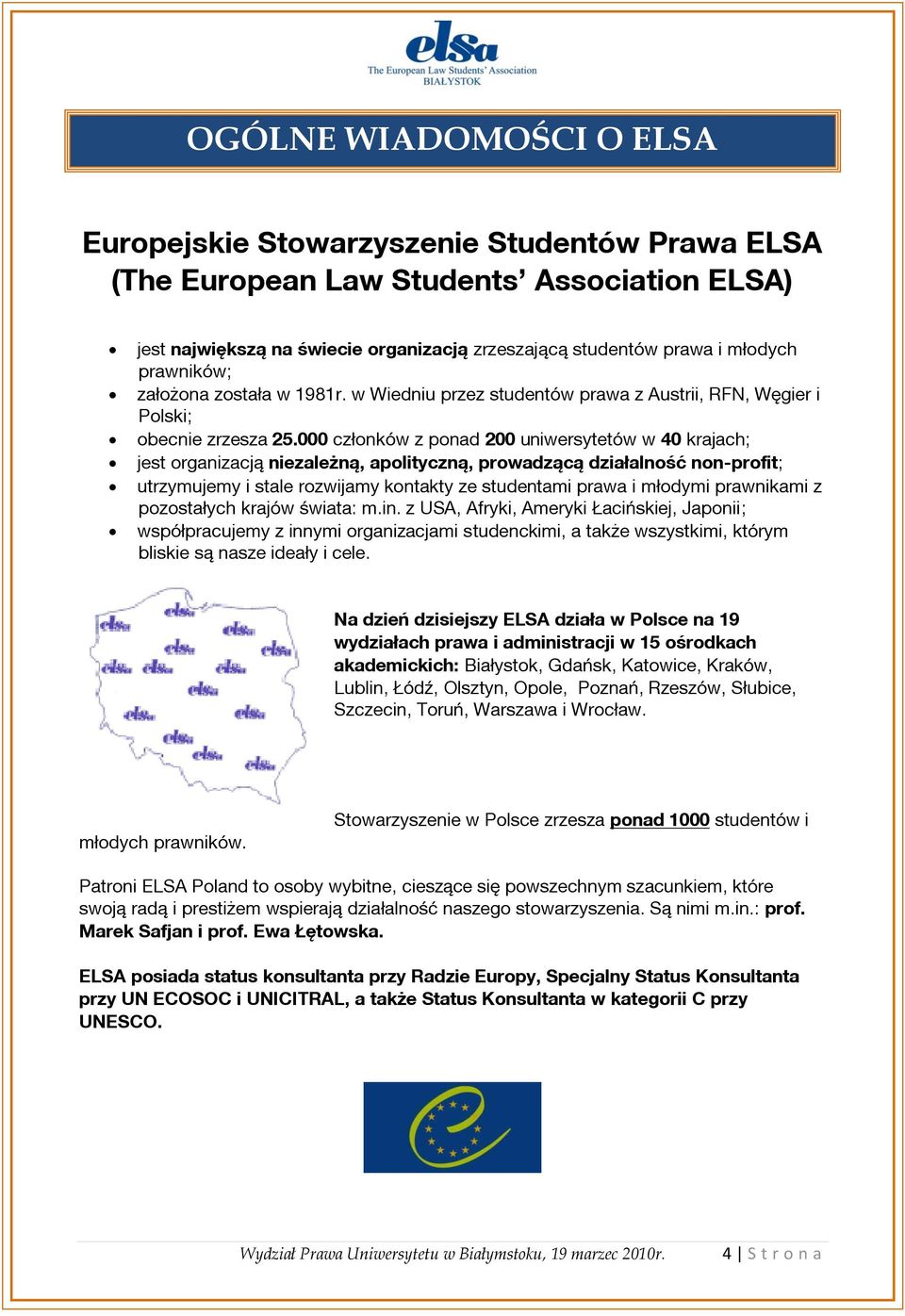 000 członków z ponad 200 uniwersytetów w 40 krajach; jest organizacją niezależną, apolityczną, prowadzącą działalność non-profit; utrzymujemy i stale rozwijamy kontakty ze studentami prawa i młodymi