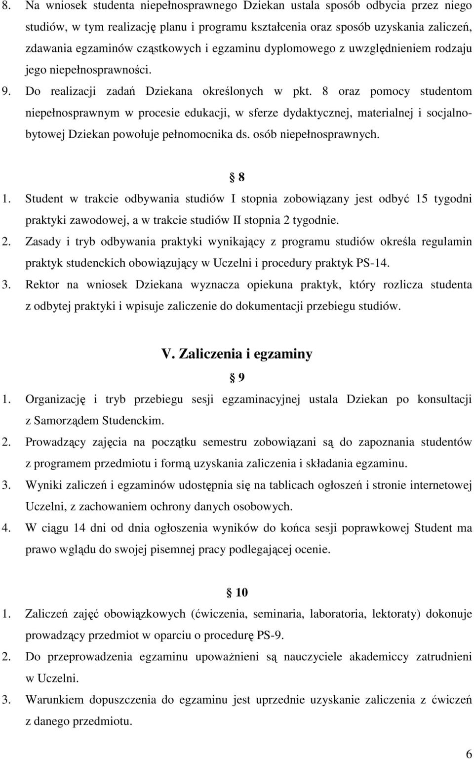 8 oraz pomocy studentom niepełnosprawnym w procesie edukacji, w sferze dydaktycznej, materialnej i socjalnobytowej Dziekan powołuje pełnomocnika ds. osób niepełnosprawnych. 8 1.