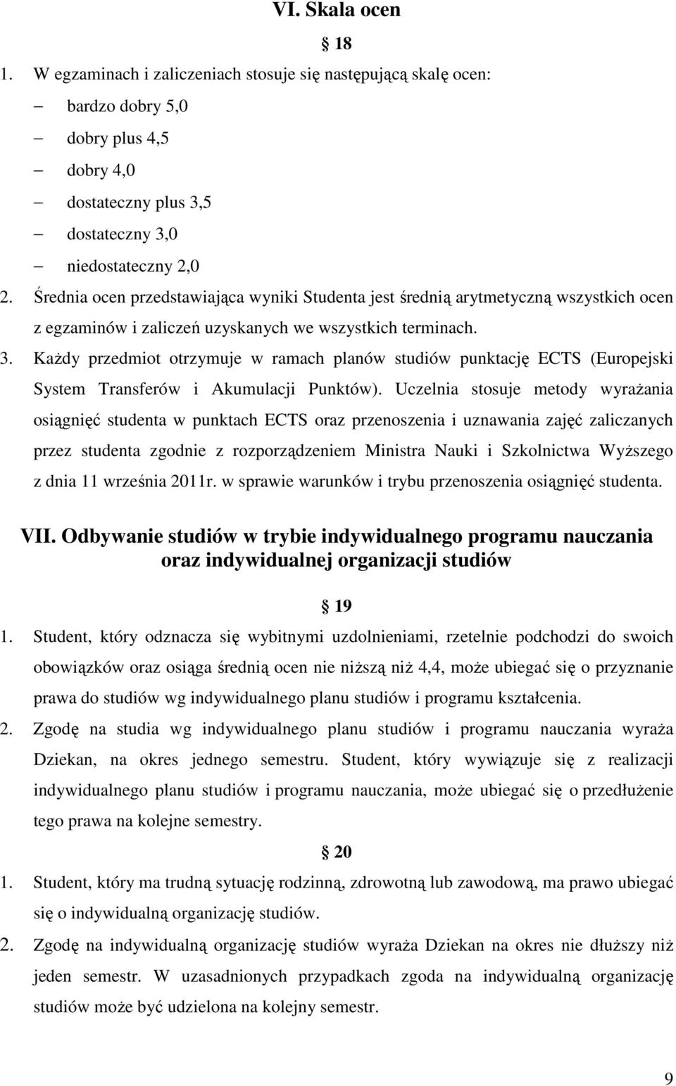 Każdy przedmiot otrzymuje w ramach planów studiów punktację ECTS (Europejski System Transferów i Akumulacji Punktów).