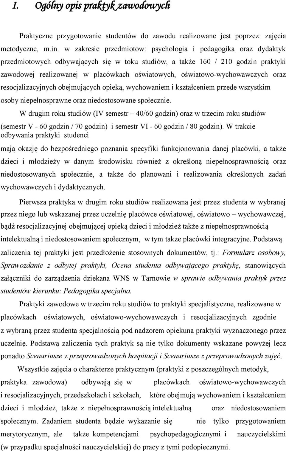 oświatowo-wychowawczych oraz resocjalizacyjnych obejmujących opieką, wychowaniem i kształceniem przede wszystkim osoby niepełnosprawne oraz niedostosowane społecznie.