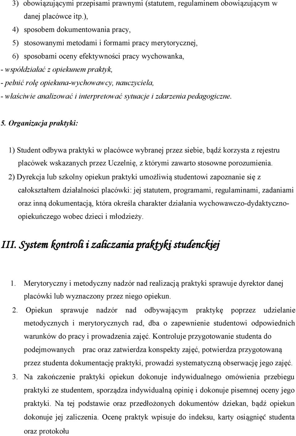 opiekuna-wychowawcy, nauczyciela, - właściwie analizować i interpretować sytuacje i zdarzenia pedagogiczne. 5.