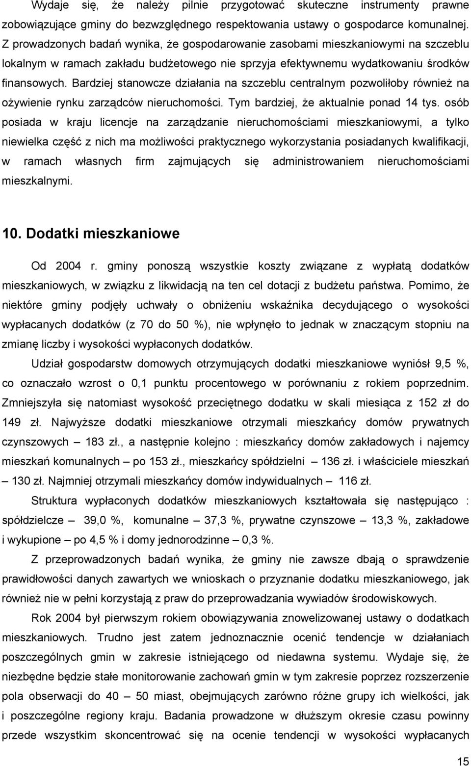 Bardziej stanowcze działania na szczeblu centralnym pozwoliłoby również na ożywienie rynku zarządców nieruchomości. Tym bardziej, że aktualnie ponad 14 tys.