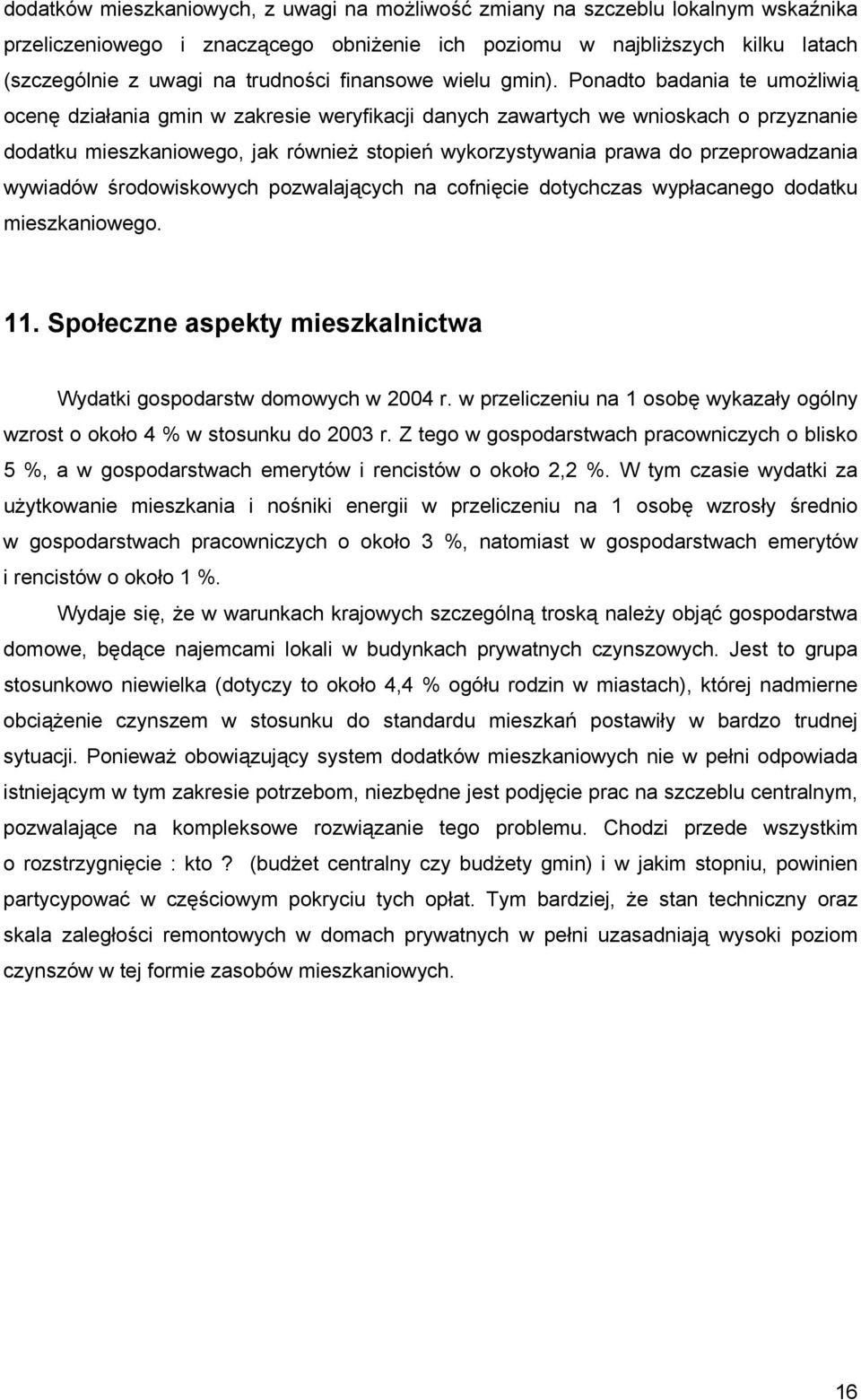 Ponadto badania te umożliwią ocenę działania gmin w zakresie weryfikacji danych zawartych we wnioskach o przyznanie dodatku mieszkaniowego, jak również stopień wykorzystywania prawa do
